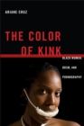 The Color of Kink : Black Women, BDSM, and Pornography - Book