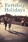 Fertility Holidays : Ivf Tourism and the Reproduction of Whiteness - Book