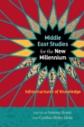 Middle East Studies for the New Millennium : Infrastructures of Knowledge - Book