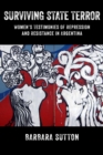 Surviving State Terror : Women’s Testimonies of Repression and Resistance in Argentina - Book