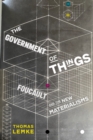 The Government of Things : Foucault and the New Materialisms - Book