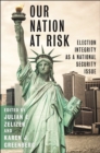 Our Nation at Risk : Election Integrity as a National Security Issue - Book