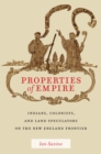 Properties of Empire : Indians, Colonists, and Land Speculators on the New England Frontier - Book