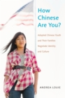 How Chinese Are You? : Adopted Chinese Youth and their Families Negotiate Identity and Culture - eBook