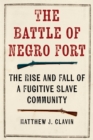 The Battle of Negro Fort : The Rise and Fall of a Fugitive Slave Community - Book