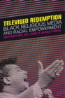 Televised Redemption : Black Religious Media and Racial Empowerment - eBook