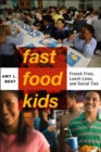 Fast-Food Kids : French Fries, Lunch Lines, and Social Ties - Book