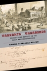Vagrants and Vagabonds : Poverty and Mobility in the Early American Republic - Book