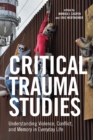 Critical Trauma Studies : Understanding Violence, Conflict and Memory in Everyday Life - eBook