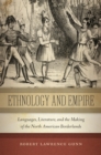 Ethnology and Empire : Languages, Literature, and the Making of the North American Borderlands - Book