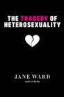 The Tragedy of Heterosexuality - Book