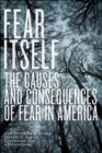 Fear Itself : The Causes and Consequences of Fear in America - eBook
