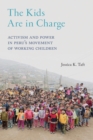 The Kids Are in Charge : Activism and Power in Peru's Movement of Working Children - Book