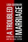 A Troubled Marriage : Domestic Violence and the Legal System - Book