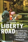 Liberty Road : Black Middle-Class Suburbs and the Battle Between Civil Rights and Neoliberalism - Book