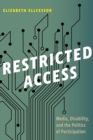 Restricted Access : Media, Disability, and the Politics of Participation - eBook