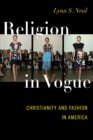 Religion in Vogue : Christianity and Fashion in America - eBook