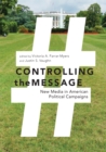 Controlling the Message : New Media in American Political Campaigns - Book