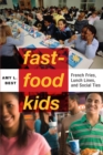 Fast-Food Kids : French Fries, Lunch Lines, and Social Ties - eBook
