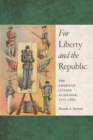 For Liberty and the Republic : The American Citizen as Soldier, 1775-1861 - Book