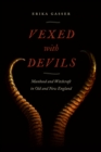 Vexed with Devils : Manhood and Witchcraft in Old and New England - Book