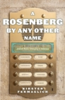 A Rosenberg by Any Other Name : A History of Jewish Name Changing in America - eBook