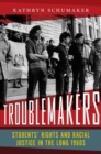 Troublemakers : Students’ Rights and Racial Justice in the Long 1960s - Book