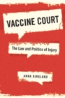 Vaccine Court : The Law and Politics of Injury - Book