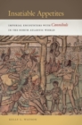 Insatiable Appetites : Imperial Encounters with Cannibals in the North Atlantic World - Book