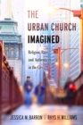 The Urban Church Imagined : Religion, Race, and Authenticity in the City - Book