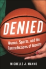 Denied : Women, Sports, and the Contradictions of Identity - Book