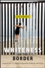 Whiteness on the Border : Mapping the US Racial Imagination in Brown and White - eBook