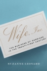 Wife, Inc. : The Business of Marriage in the Twenty-First Century - eBook