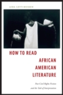 How to Read African American Literature : Post-Civil Rights Fiction and the Task of Interpretation - Book