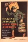 Making Judaism Safe for America : World War I and the Origins of Religious Pluralism - Book