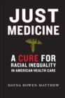 Just Medicine : A Cure for Racial Inequality in American Health Care - eBook