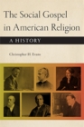 The Social Gospel in American Religion : A History - Book