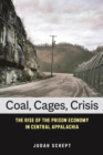 Coal, Cages, Crisis : The Rise of the Prison Economy in Central Appalachia - eBook
