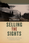 Selling the Sights : The Invention of the Tourist in American Culture - Book