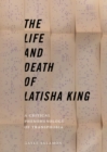 The Life and Death of Latisha King : A Critical Phenomenology of Transphobia - Book
