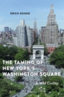 The Taming of New York's Washington Square : A Wild Civility - Book