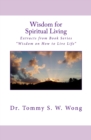 Wisdom for Spiritual Living : Extracts from Book Series "Wisdom on How to Live Life" - Book