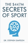 The $447 Million Secrets of Sport : Discover the most powerful ancient and modern mind secrets used by the world's top sports stars - Book