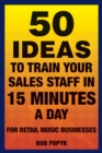 50 Ideas to Train Your Sales Staff in 15 Minutes a Day : For Retail Music Businesses - eBook