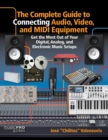 The Complete Guide to Connecting Audio, Video and MIDI Equipment : Get the Most Out of Your Digital, Analog and Electronic Music Setup - Book