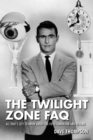 The Twilight Zone FAQ : All That's Left to Know About the Fifth Dimension and Beyond - Book