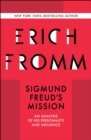 Sigmund Freud's Mission : An Analysis of his Personality and Influence - eBook