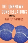 The Unknown Constellations : A Novel - eBook
