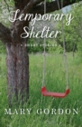 Temporary Shelter : Short Stories - eBook