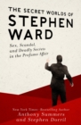 The Secret Worlds of Stephen Ward : Sex, Scandal, and Deadly Secrets in the Profumo Affair - eBook